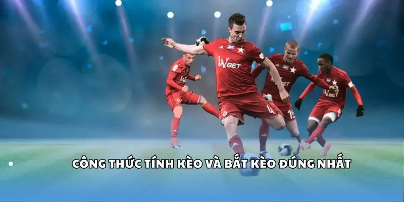 Công thức tính kèo và bắt kèo đúng nhất
