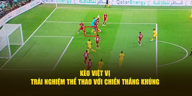 Kèo Việt Vị – Cơ Hội Tăng Lợi Nhuận Khi Cá Độ