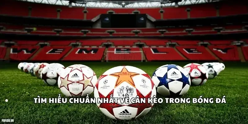 Tìm hiểu chuẩn nhất về cân kèo trong bóng đá