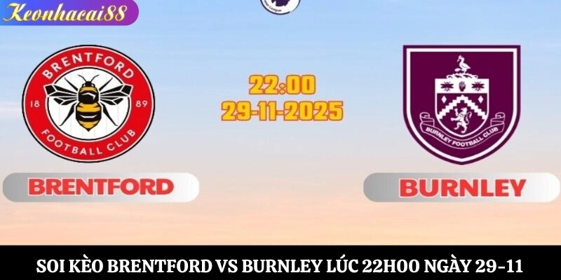 Soi Kèo Brentford vs Burnley Lúc 22h00 Ngày 29-11