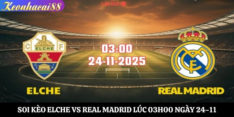 Soi Kèo Elche vs Real Madrid Lúc 03h00 Ngày 24-11
