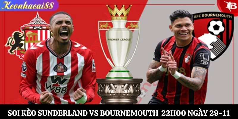 Soi Kèo Sunderland vs Bournemouth Lúc 22h00 Ngày 29-11