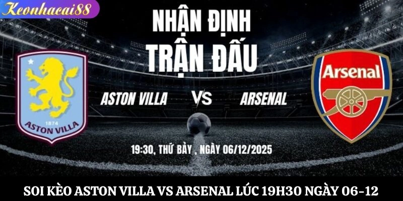 Soi Kèo Aston Villa vs Arsenal Lúc 19h30 Ngày 06-12