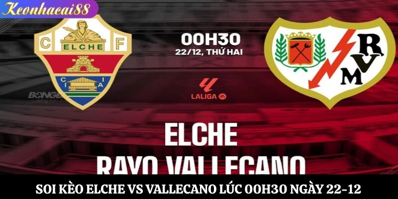 Soi Kèo Elche vs Vallecano Lúc 00h30 Ngày 22-12